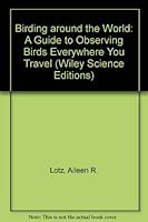 Birding Around the World: A Guide to Observing Birds Everywhere You Travel 0471620920 Book Cover
