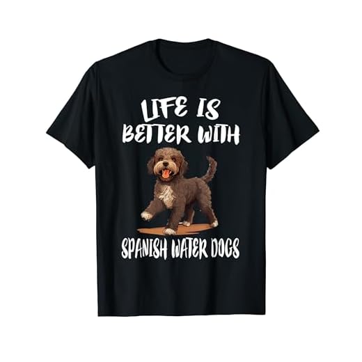 Life Is Better With Spanish Water Dogs T-Shirt