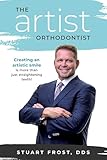The Artist Orthodontist: Creating An Artistic Smile Is More Than Just Straightening Teeth