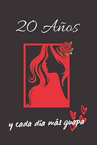 20 AÑOS Y CADA DÍA MÁS GUAPA: REGALO DE CUMPLEAÑOS ORIGINAL Y DIVERTIDO PARA MUJER | Aniversario, Día de San Valentín | Diario Personal, Cuaderno de Notas, Libreta de Apuntes o Agenda.