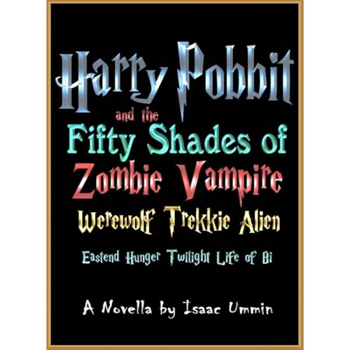Harry Pobbit and the Fifty Shades of Zombie Vampire Werewolf Trekkie Alien Eastend Hunger Twilight Life of Bi Audiolibro Por 