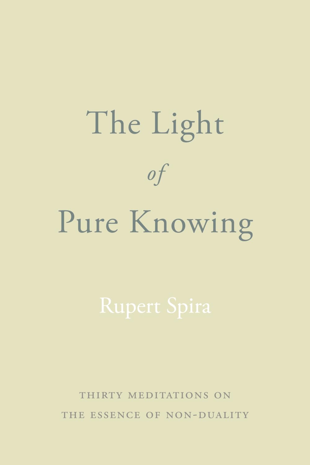 The Light of Pure Knowing: Thirty Meditations on the Essence of Non-Duality