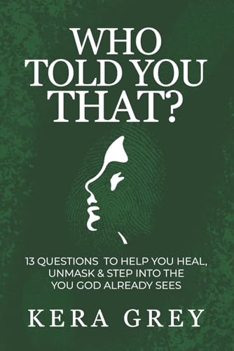 Who Told You That?: 13 Questions to Help You Heal,