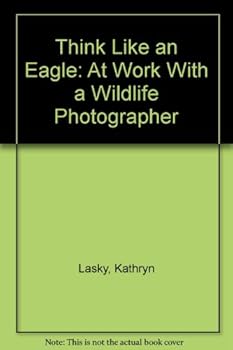 Library Binding Think Like an Eagle: At Work With a Wildlife Photographer Book