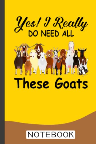 Yes I Really Do Need All These Goats Funny Goat Lover Notebook ...