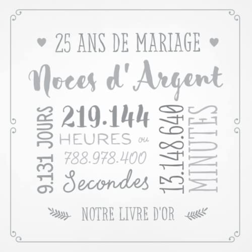 25 ans de mariage ~ Noces d'Argent: Livre d'or pour la fête du 25e anniversaire de mariage - Décoration pour les noces d'Argent - Un bel album déco -...