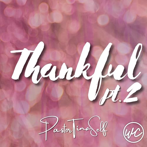 Thankful Pt. 2 - Pastor Tina Self