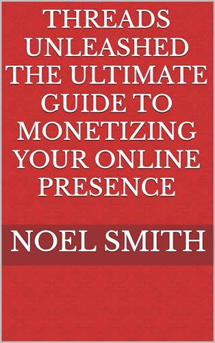 THREADS UNLEASHED The Ultimate Guide to Monetizing Your Online Presence (English Edition)