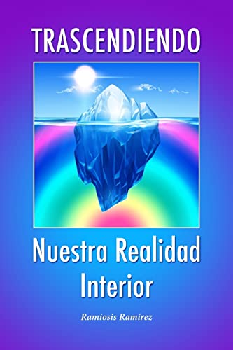 Trascendiendo Nuestra Realidad Interior (Spanish Edition)