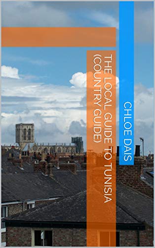 The Local Guide to Tunisia (Country Guide) (English Edition) The Local Guide to Tunisia (Country Guide) (English Edition)