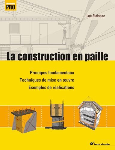  La construction en paille: Principes fondamentaux, Techniques de mise en oeuvre, Exemples de réalisations