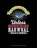  Always Be Yourself Unless You Can Be A Narwhal Then Be A Narwhal: Graph Paper Notebook - 1/2 Inch Squares