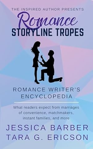Romance Storyline Tropes: What readers expect from marriages of convenience, matchmakers, instant families and more (Romance Writer's Encyclopedia)