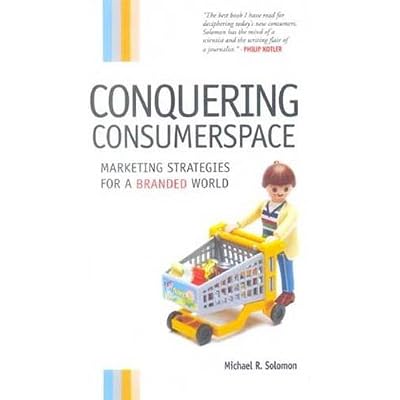 Conquering Consumerspace: Marketing Strategies for a Branded World