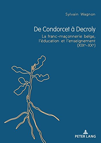 Télécharger De Condorcet à Decroly: La franc-maçonnerie belge, l'éducation et l'enseignement (XIXe-XXe) livre En ligne