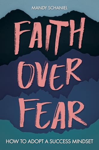 Faith Over Fear: How to Adopt a Success Mindset