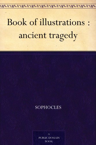 Book of illustrations : ancient tragedy (English Edition)