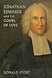 Jonathan Edwards and the Gospel of Love