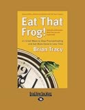 Eat That Frog!: 21 Great Ways to Stop Procrastinating and Get More Done in Less Time: Easyread Large Edition