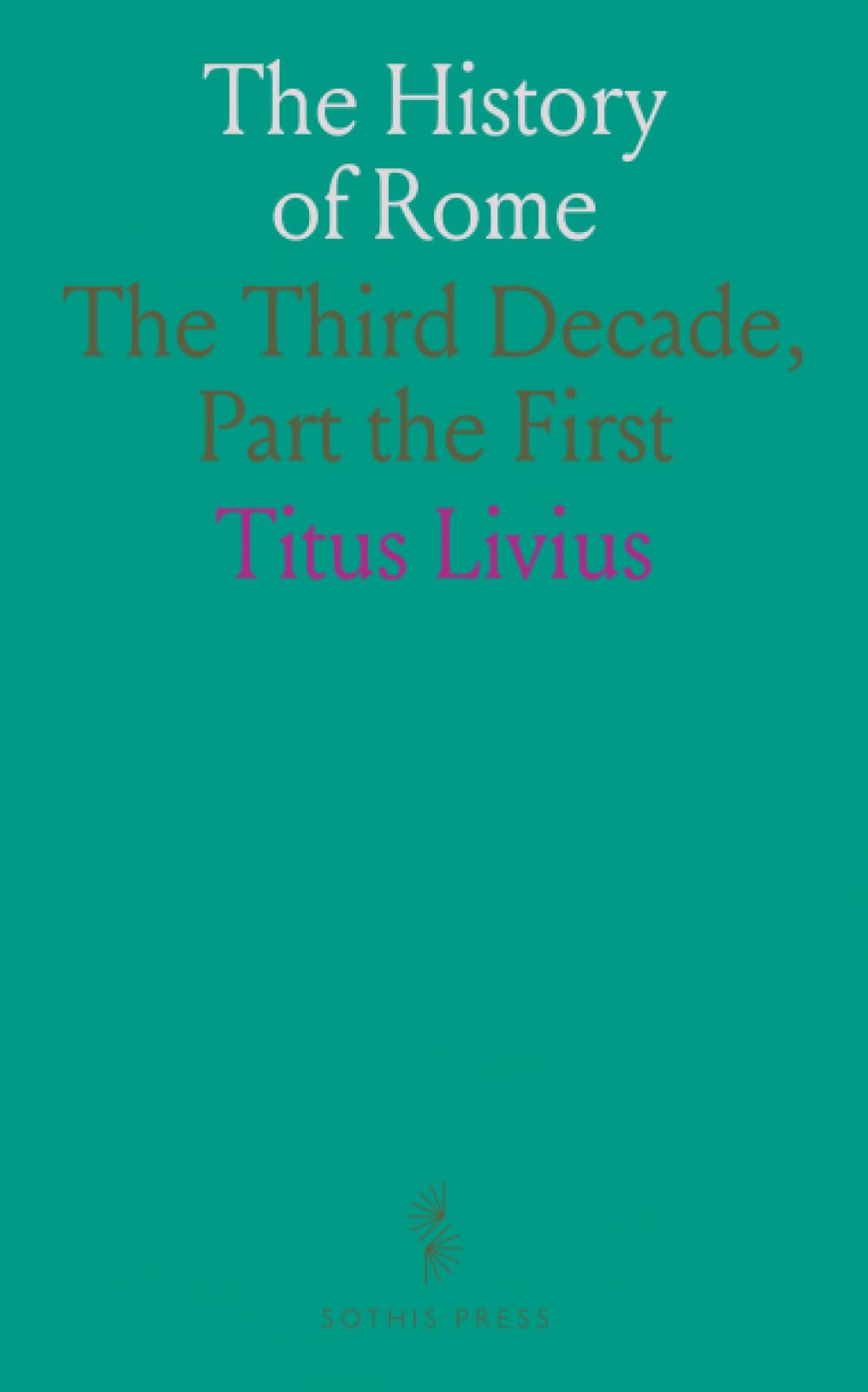 The History of Rome: The Third Decade, Part the First