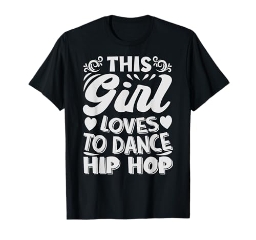 This Girl Loves To Dance Hip Hop - Funny Dancer Girlfriend Camiseta