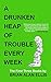 A Drunken Heap of Trouble Every Week: The First Three Books