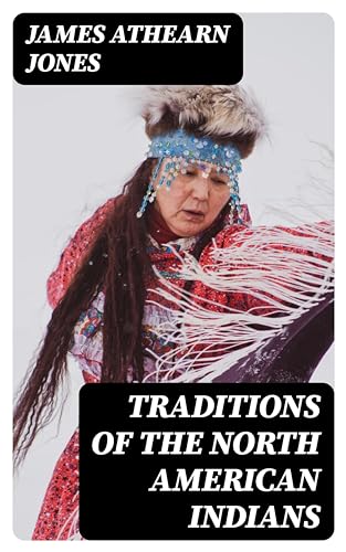 Traditions of the North American Indians: All 3 Volumes (English Edition)