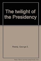 The twilight of the Presidency B0022WD3CG Book Cover