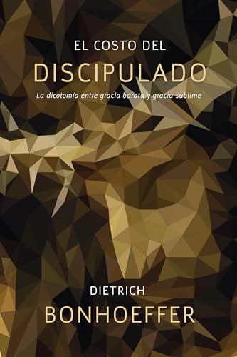 El costo del discipulado: La dicotomía entre gracia barata y gracia sublime: La dicotomía entre gracia barata y gracia sublime