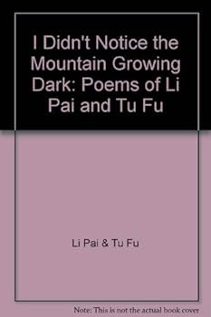 Paperback I Didn't Notice the Mountain Growing Dark: Poems of Li Pai and Tu Fu Book
