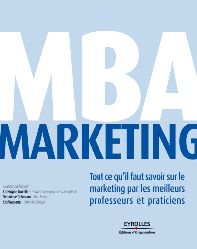 Télécharger MBA Marketing: Tout ce qu'il faut savoir sur le marketing par les meilleurs professeurs et praticien livre En ligne