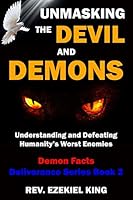 Unmasking the Devil and Demons: Understanding and Defeating Humanity’s Worst Enemies (Demon Facts, Deliverance Series Book 2) B08BWF2K84 Book Cover