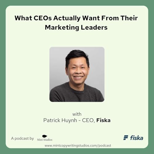 What CEOs Actually Want From Their Marketing Leaders | Patrick Huynh, CEO, Fiska