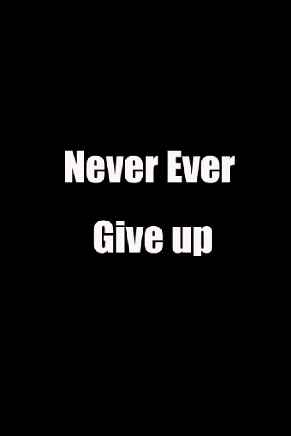 Never Ever Give up: Quotes Notebook - 100 Lined Pages - 6X9