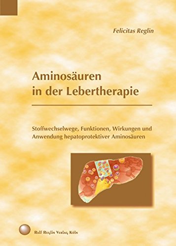 Preisvergleich Produktbild Aminosäuren in der Lebertherapie: Stoffwechselwege, Funktionen, Wirkungen und Anwendung hepatoprotektiver Aminosäuren