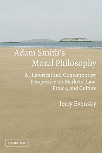 Adam Smith's Moral Philosophy: A Historical and Contemporary Perspective on Markets, Law, Ethics, and Culture (Historical Perspectives on Modern Economics)