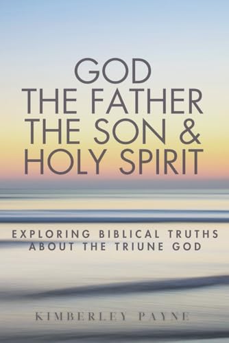God the Father, the Son & Holy Spirit: Exploring Biblical Truths About the Triune God (Curious Believer)
