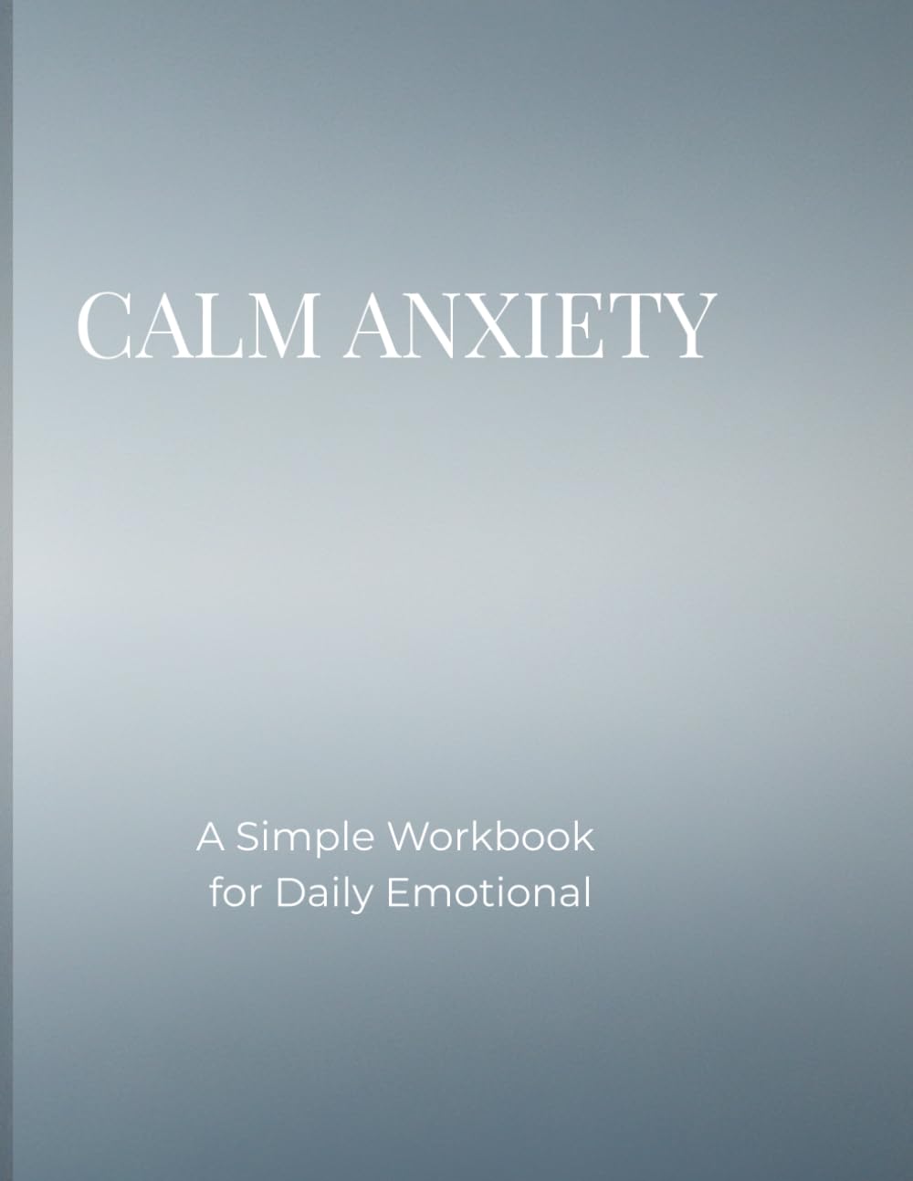 Calm Anxiety: A Simple Workbook for Daily Emotional Balance and Stress Relief