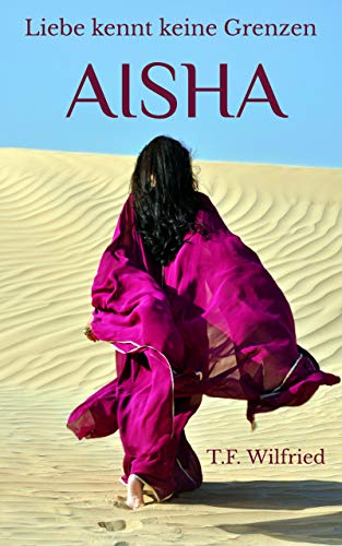Aisha Liebe Kennt Keine Grenzen Ebook Wilfried T F Amazon De Kindle Shop