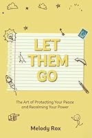 LET THEM GO: The Art of Protecting Your Peace and Reclaiming Your Power (Let Them Principles and Theory) B0G4RDXBZF Book Cover