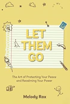 LET THEM GO: The Art of Protecting Your Peace and Reclaiming Your Power (Let Them Principles and Theory)