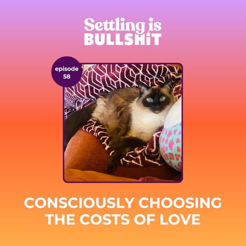 58 | Consciously Choosing the Costs of Love