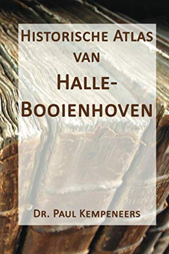 Historische atlas van Halle-Booienhoven (Dutch Edition)