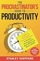 The Procrastinator's Guide to Productivity: 15 Effective Strategies & Practical Techniques to Overcome Procrastination, Boost Efficiency & Achieve Results (Mental Health Therapy) B0CC4GGKT9 Book Cover