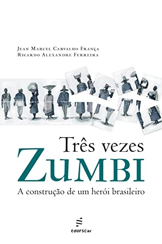 Três vezes Zumbi: a construção de um herói brasileiro