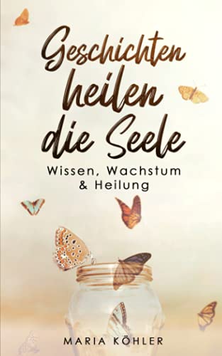 Geschichten heilen die Seele: Wissen, Wachstum & Heilung