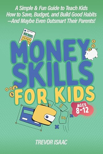 Money Skills for Kids Ages 8-12: A Simple & Fun