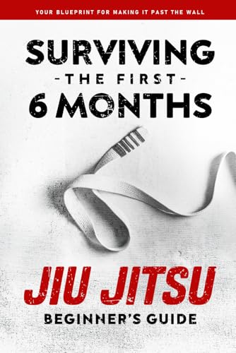 Jiu Jitsu Beginner's Guide: Surviving the First 6 Months