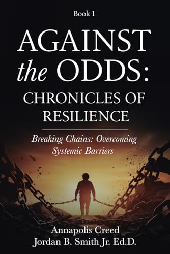 Against the Odds: Chronicles of Resilience (Book 1): Breaking Chains: Overcoming Systemic Barriers