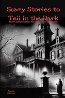Scary Stories to Tell in the Dark: Short Scary stories to tell in the dark for Adults and Teenagers B0CQGK9SSW Book Cover
